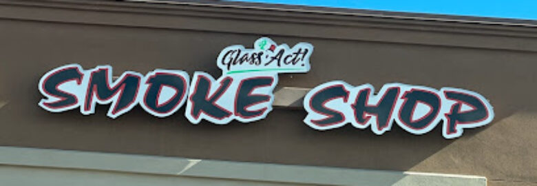 Glass Act – Smoke and Vape Shop